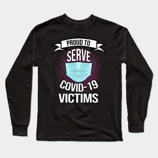 PROUD TO SERVE COVID-19 VICTIMS Long Sleeve T-Shirt